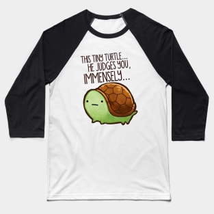 Funny Turtle - This Tiny Turtle He Judges You Immensely Baseball T-Shirt